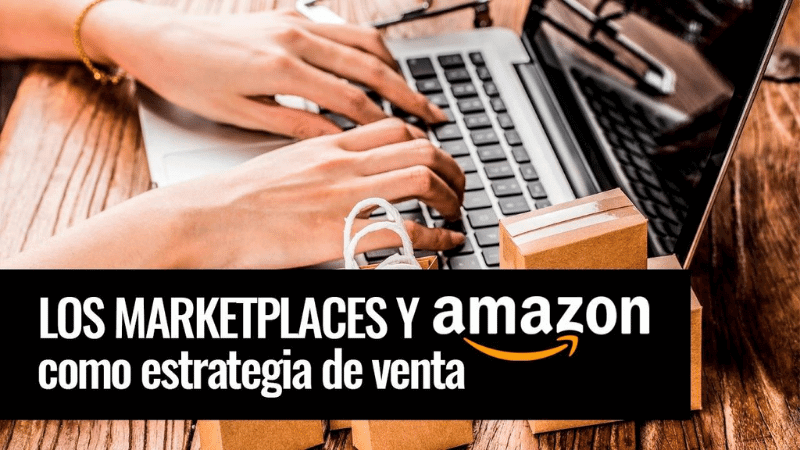 Curso Marketplaces y Amazon como estrategia de venta