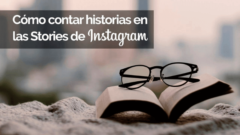 Cómo contar historias en las stories de Instagram