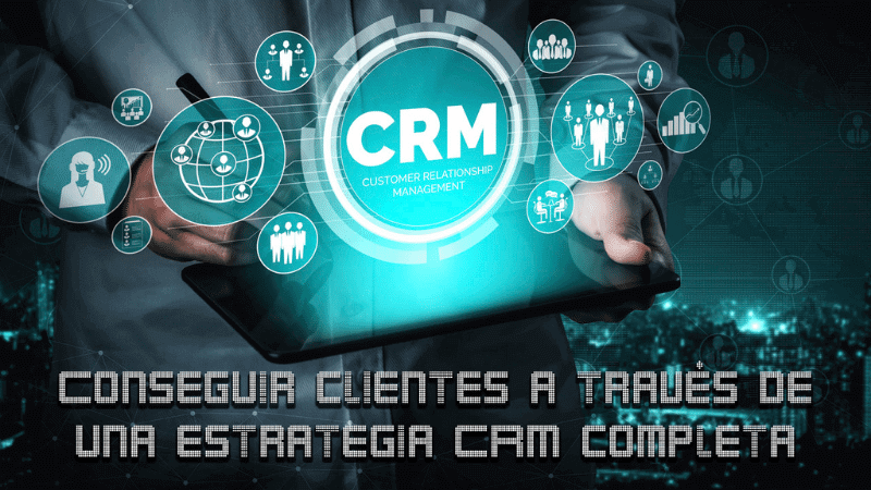 Conseguir clientes a través de una estrategia CRM completa