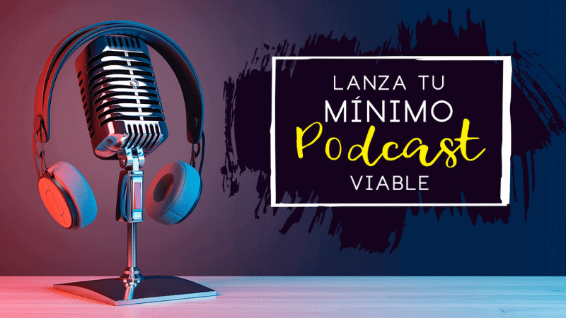 Producción de Podcast: Lanza tu mínimo podcast viable