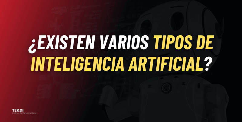 ¿Existen varios tipos de inteligencia artificial? | Blog TEKDI