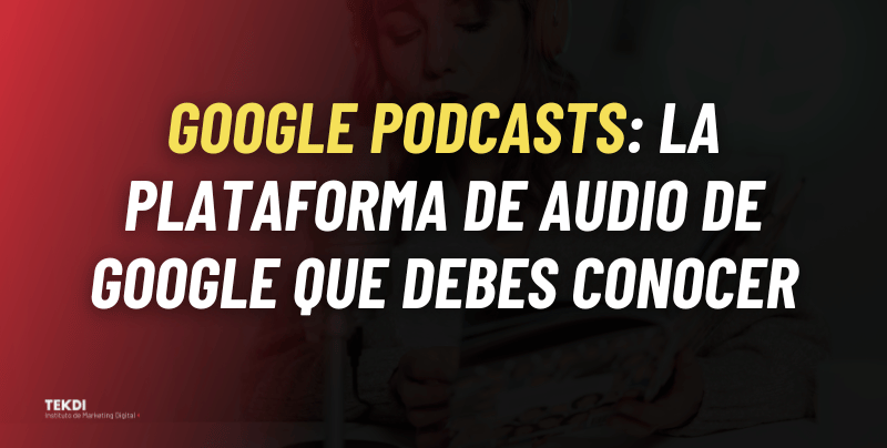 Google Podcasts: La plataforma de audio de Google que debes conocer
