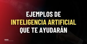 10 ejemplos de inteligencia artificial | Blog TEKDI
