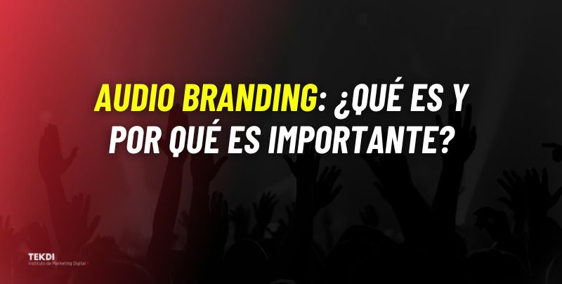 Audio Branding: ¿Qué es y por qué es importante?