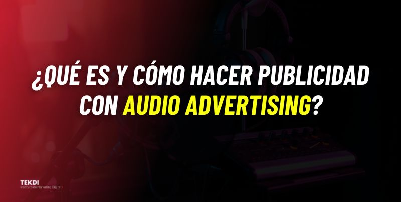 ¿Qué es y cómo hacer publicidad con Audio Advertising?